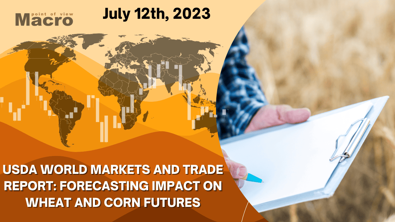 USDA World Markets and Trade Report: Forecasting Impact on Wheat and Corn Futures - commodities news 12th July 2023